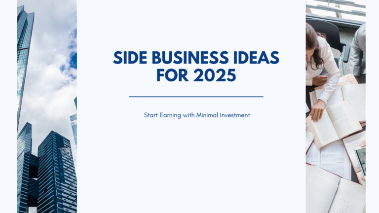 Side Business Ideas for 2025 Start Earning with Minimal Investment