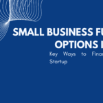 Small Business Funding Options in 2025 Key Ways to Finance Your Startup